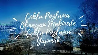 Çoklu Pozlama Özelliği Olmayan Makinede Çoklu Pozlama Yapmak