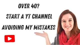You are never too old to start a YouTube Channel: A MUST for people over 40 and Avoid my mistakes.
