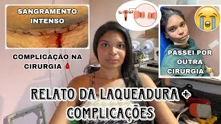 RELATO DA LAQUEADURA/ TIVE COMPLICAÇÕES/ SANGRAMENTOS INTENSOS/ TIVE QUE FAZER OUTRA CIRURGIA 😭