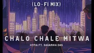 HYPIA - Chalo Chale Mitwa (Lo-fi) | Feat. Sagarika Das | Slowed to Perfection | (SLOWED AND REVERB)