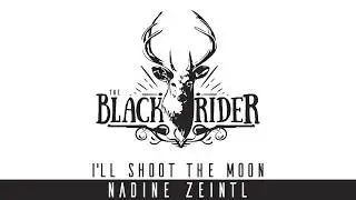 The BLACK RIDER -  I'LL SHOOT THE MOON  - Nadine Zeintl