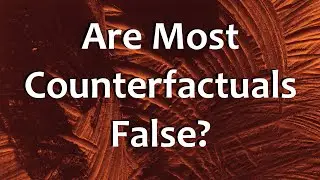 Are Most Counterfactuals False?