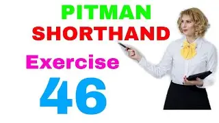 Shorthand Exercise 46 // Steno Exercise 46 // Pitman Shorthand Exercise No 46