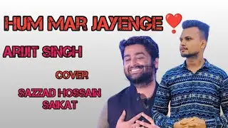 Hum Mar Jayenge | Aashiqui 2 | |Arijit Singh | Aditya Roy Kapur |  Shraddha Kapoor | Cover | Sazzad