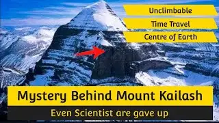 Mystery Behind Mount Kailash!!Even Scientist Are Gave Up!!Time Travel!!Centre Of Earth!!Unclimbable