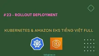 ✅ #23 Rollout Deployment Kubernetes | Học Kubernetes & Amazon EKS Tiếng Việt