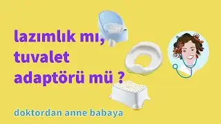 Tuvalete Alıştırırken Lazımlık mı? Tuvalet adaptörü mü?