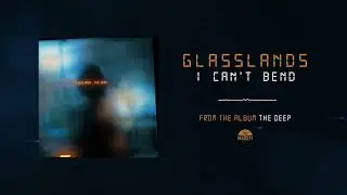 Glasslands - I Can't Bend - Official Audio
