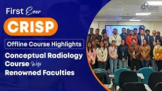 First-Ever CRISP Offline Course Highlights | Conceptual Radiology Course with Renowned Faculties