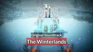 [OST] The Winterlands | Octopath Traveler 2