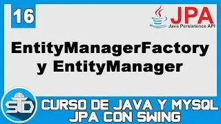 16 - Uso del EntityManagerFactory y EntityManager | Curso Java Swing JPA