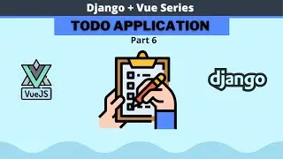 Django 4.0 and Vue TODO app tutorial (Part 6) || How to