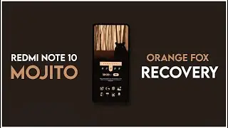 Get the Ultimate Redmi Note 10 Mojito Experience with Orange Fox Recovery