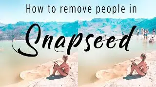 HOW TO REMOVE PEOPLE IN SNAPSEED!