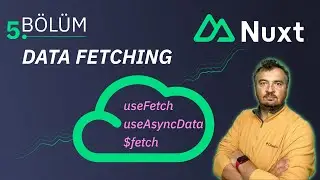 Nuxt 3 Dersleri - Data Fetching - useFetch - useAsyncData - $fetch - Bölüm 5