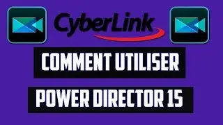 TUTO : Comment utiliser CyberLink PowerDirector 15