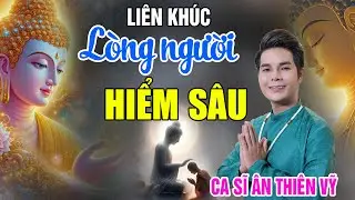 Nhạc Phật Giáo ÂN THIÊN VỸ Nghe Ý Nghĩa Nhất 2025 | Album Lòng Người Hiểm Sâu, Đừng Chê Người Nghèo