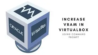Increase VRAM in Virtual Box