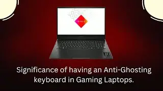 Significance of having an Anti-Ghosting keyboard in Gaming Laptops.