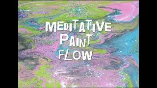 Meditative Paint Flow