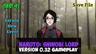 Naruto Shinobi Lord Version 0.32 Gameplay | Sarada New Event | Save File