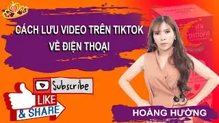 Cách Lưu Video Trên TikTok Về Điện Thoại | Hướng Dẫn Lưu Video TikTok Về Điện Thoại Đơn Giản
