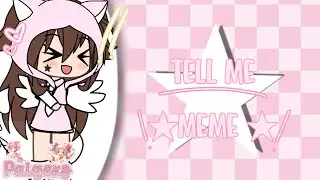 tell me ! 🩷| meme - Gacha life 🌈