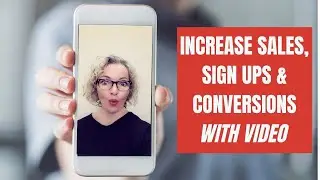 Increase Sales, Sign Ups and Conversions With Video