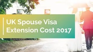 UK Spouse Visa Extension Cost 2017