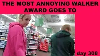THE MOST ANNOYING WALKER AWARD GOES TO day 308 (9/10/2015)