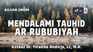 Mendalami Tauhid Rububiyah - Ustadz Dr. Firanda Andirja, M.A.