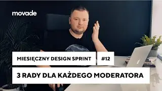 3 rzeczy, które musi zrobić warsztatowy moderator | Miesięczny Design Sprint odc. 12 | Movade