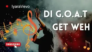 Iyara - Di G.O.A.T Get Weh (Lyrics Audio)