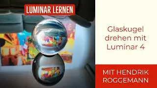 Luminar 4 - Eine Glaskugel drehen bzw. spiegeln (Lensball)