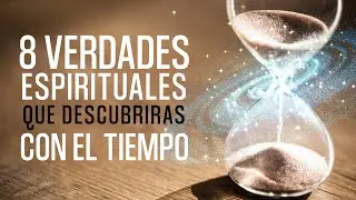 8 Verdades que Descubrirás con el Tiempo
