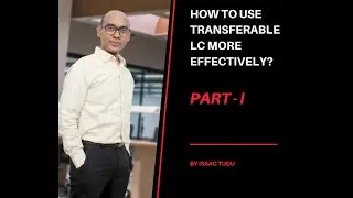 How to use transferable LC more effectively? PART - I By Isaac Tudu