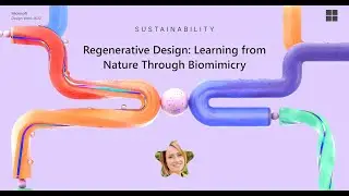 Microsoft Design Week 2022 | Regenerative design learning from nature through biomimicry
