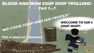 Blood and Iron Soup Shop Trolling! (PART 1)