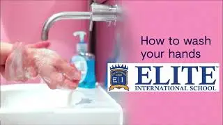 How to wash your hands proper Elite International School