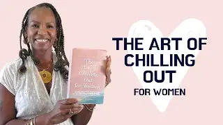 The Art of Chilling Out for Women-New! | Simple Ways to Relieve Stress and Anxiety