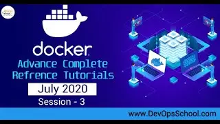 Docker Advance Complete Reference Tutorials July 2020 - Session 3