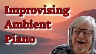 How To Improvise Ambient Piano - Hands-On Demonstration