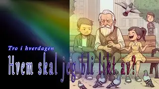 Hvem skal jeg bli likt av? - Tro i hverdagen