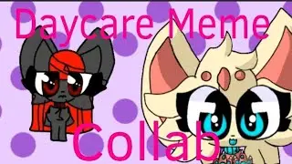 Daycare Meme Collab Again With @fluffuni2902 My Little Sister Lazyy