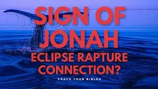 SIGN OF JONAH? | ECLIPSE RAPTURE CONNECTION?!