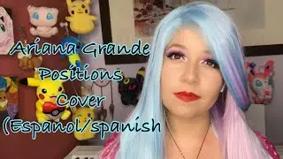 Ariana Grande - Positions Cover (SPANISH/ESPANOL)