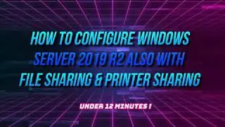 How To Configure Windows Server 2019 R2 Also With File Sharing & Printer Sharing