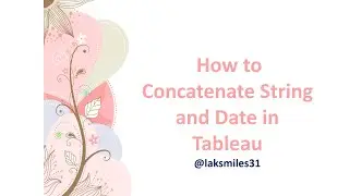How to Concatenate String and Date in Tableau | Tableau Tutorial Advanced |  Session 59