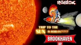 😨😲⚠️TRIP TO THE SUN IN BROOKHAVEN ROBLOX?!?!?!?⚠️😲😨