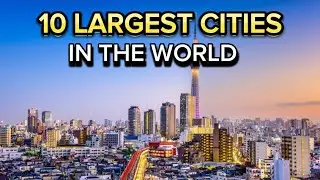 10 Largest Cities in the World by Population 2024